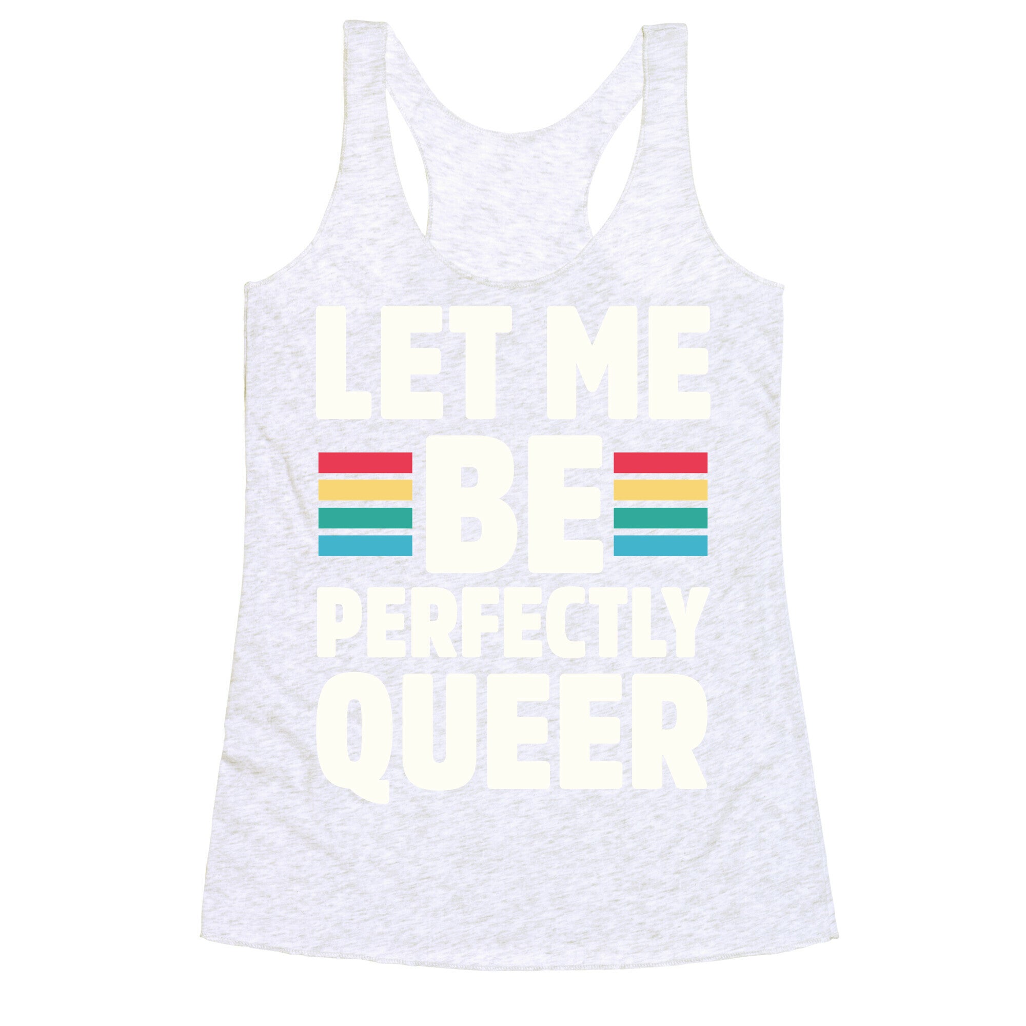Let Me Be Perfectly Queer Racerback Tank